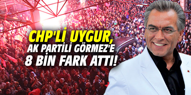 CHP'li Uygur, AK Partili Görmez'e 8 bin fark attı!