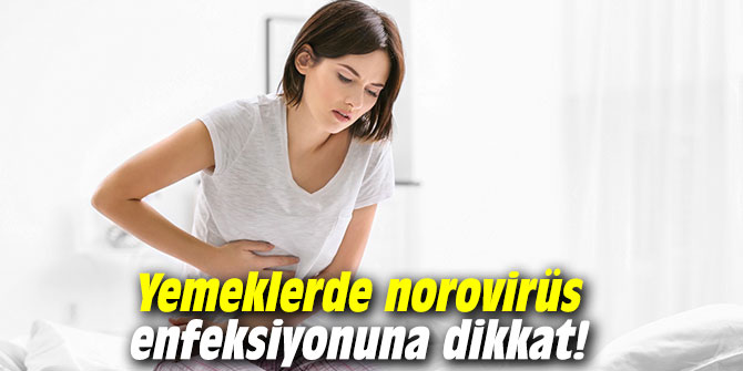 Yemeklerde norovirüs enfeksiyonuna dikkat!