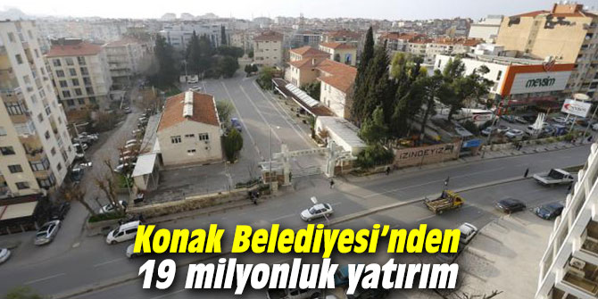 Konak Belediyesi’nden 19 milyonluk yatırım 