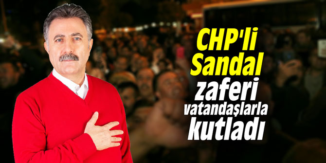 CHP'li Sandal, zaferi vatandaşlarla kutladı