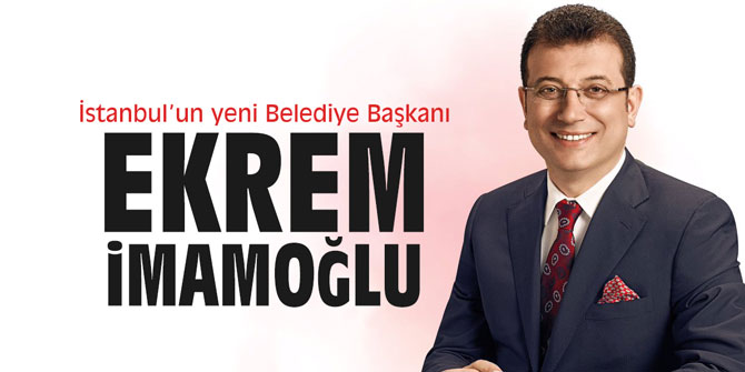 İstanbul'un yeni belediye başkanı Ekrem İmamoğlu
