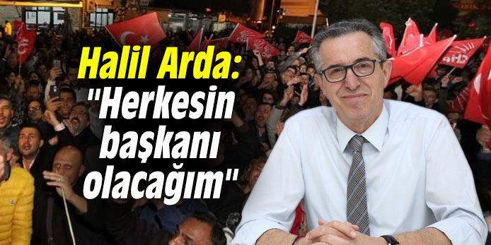 Halil Arda: "Herkesin başkanı olacağım"
