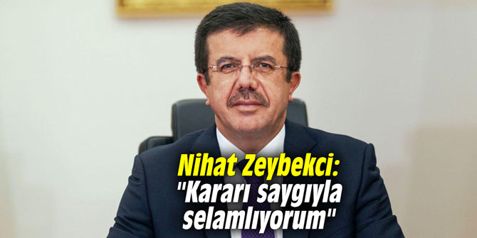 Nihat Zeybekci: "Kararı saygıyla selamlıyorum"