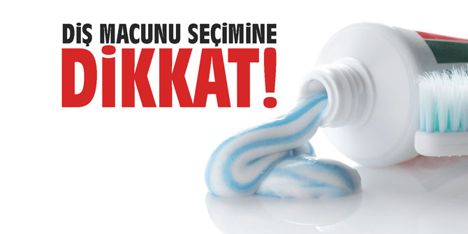 Diş macunu seçimine dikkat