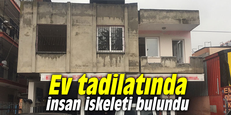 Ev tadilatında insan iskeleti bulundu