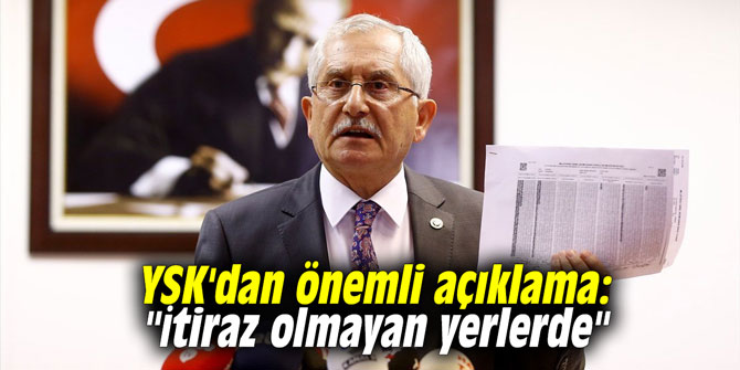 YSK'dan önemli açıklama: "İtiraz olmayan yerlerde"