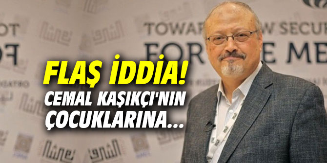 Flaş iddia! Cemal Kaşıkçı'nın çocuklarına...