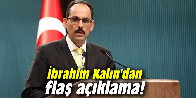 İbrahim Kalın'dan flaş açıklama!