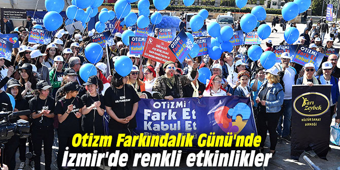 Otizm Farkındalık Günü'nde İzmir'de renkli etkinlikler