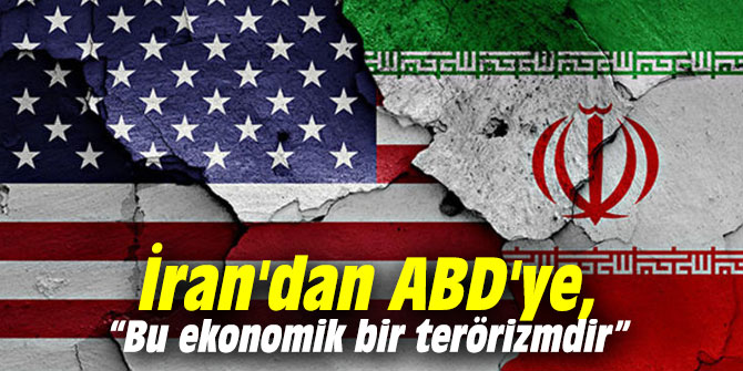 İran'dan ABD'ye, “Bu ekonomik bir terörizmdir” 