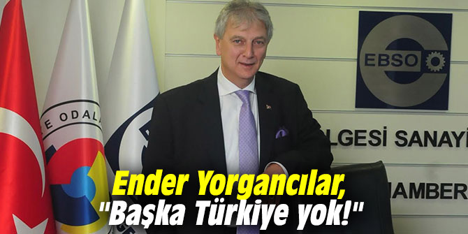 Ender Yorgancılar, "Başka Türkiye yok!"