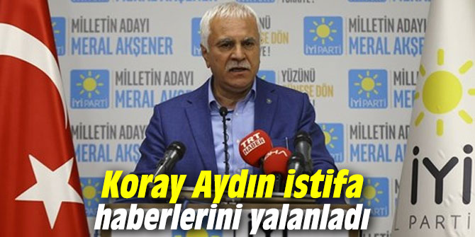 Koray Aydın istifa haberlerini yalanladı
