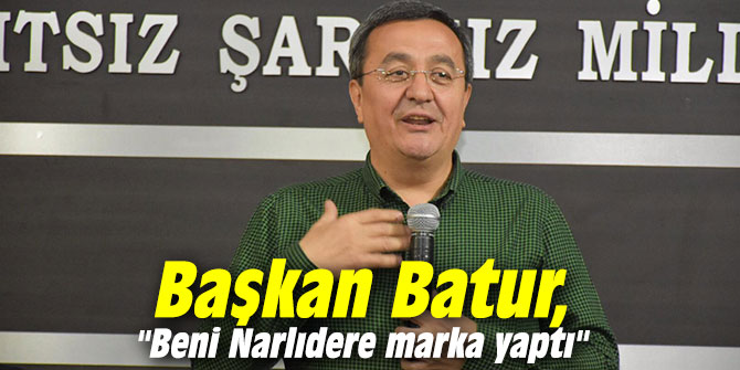 Başkan Batur, "Beni Narlıdere Marka yaptı"