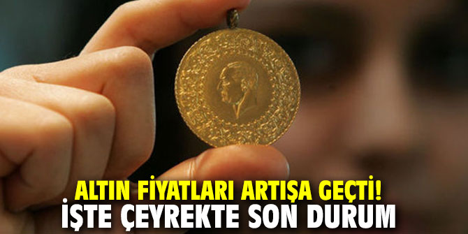 Altın fiyatları artışa geçti! İşte çeyrekte son durum