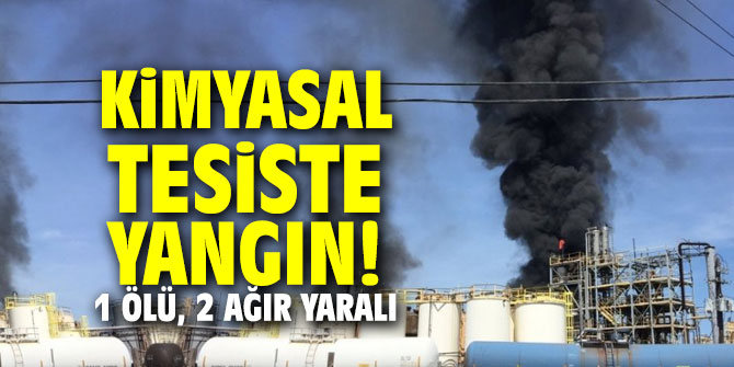 Kimyasal tesiste yangın! 1 ölü, 2 ağır yaralı