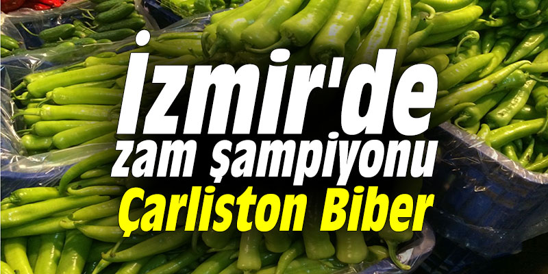 İzmir'de zam şampiyonu Çarliston Biber