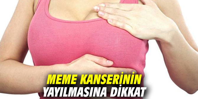 Meme kanserinin yayılmasına dikkat