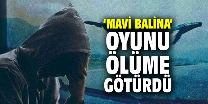 ‘Mavi Balina’ oyunu ölüme götürdü