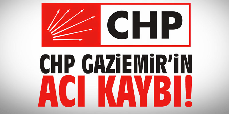 CHP Gaziemir’in acı kaybı