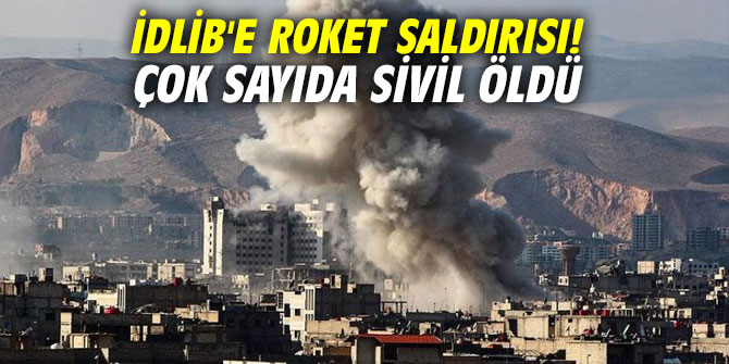 İdlib'e roket saldırısı! Çok sayıda sivil öldü