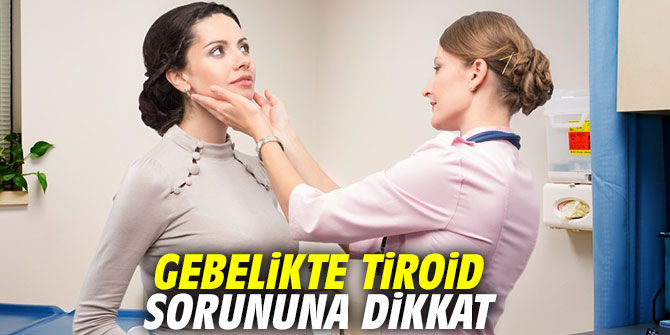Gebelikte tiroid sorununa dikkat