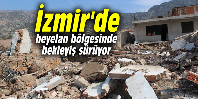 İzmir'de heyelan bölgesinde bekleyiş sürüyor