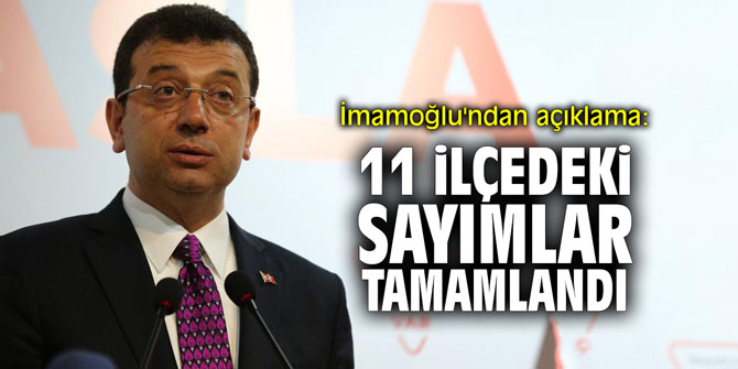 İmamoğlu'ndan açıklama: "11 ilçedeki sayımlar tamamlandı"