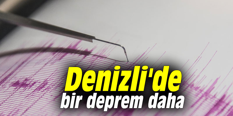 Denizli'de bir deprem daha