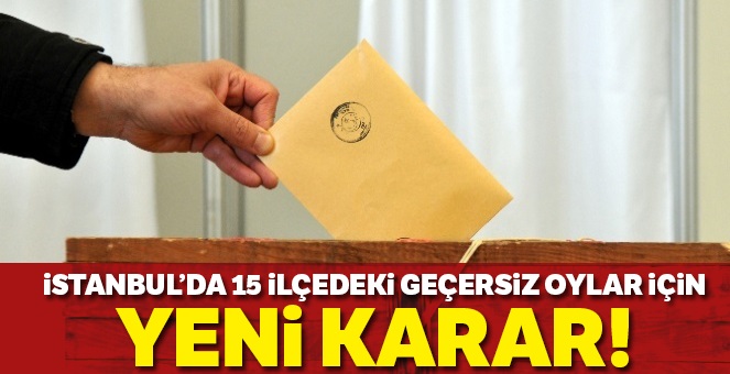 15 ilçedeki geçersiz oylar için yeni karar