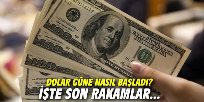Dolar güne nasıl başladı? İşte son rakamlar...