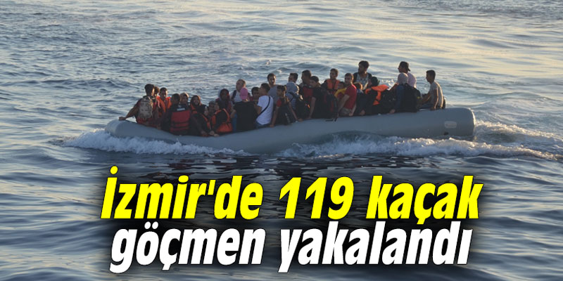 İzmir'de 119 kaçak göçmen yakalandı
