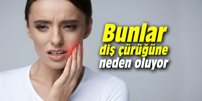 Bunlar diş çürüğüne neden oluyor