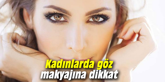 Kadınlarda göz makyajına dikkat