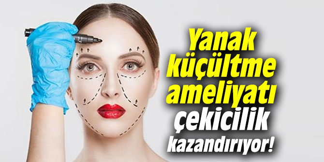 Yanak küçültme ameliyatı ile çekicilik kazanın