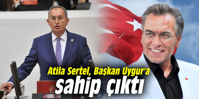 Atila Sertel, Başkan Uygur'a sahip çıktı