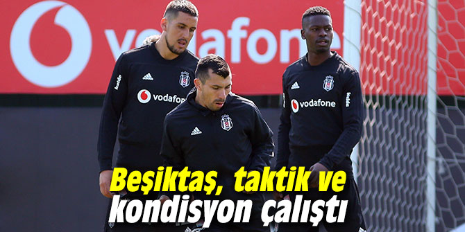 Beşiktaş, taktik ve kondisyon çalıştı