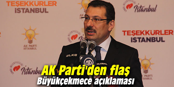 AK Parti'den flaş Büyükçekmece açıklaması