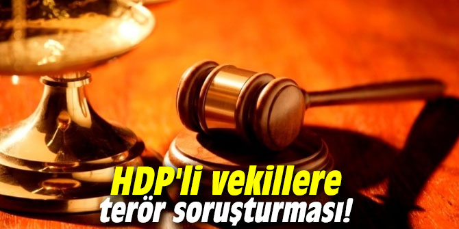 HDP'li vekillere terör soruşturması!
