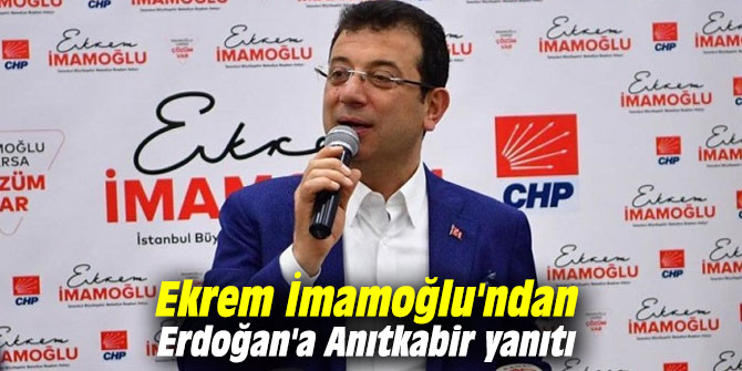 Ekrem İmamoğlu'ndan Erdoğan'a Anıtkabir yanıtı