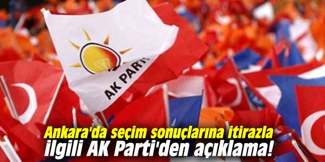 Ankara'da seçim sonuçlarına itirazla ilgili AK Parti'den açıklama!