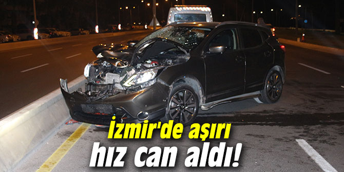 İzmir'de aşırı hız can aldı!