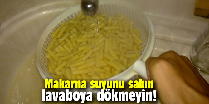 Makarna suyunu sakın lavaboya dökmeyin! İşte nedeni..
