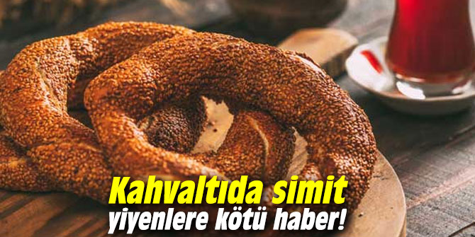 Kahvaltıda simit yiyenlere kötü haber!