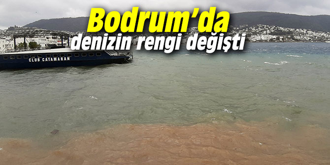 Bodrum’da denizin rengi değişti