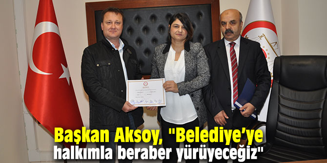Başkan Aksoy, "Belediye’ye halkımla beraber yürüyeceğiz"