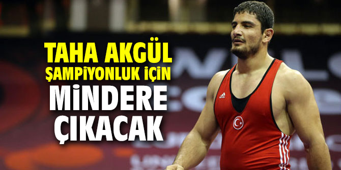 Taha Akgül şampiyonluk için mindere çıkacak