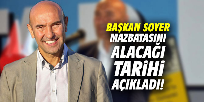 İşte Tunç Soyer'in mazbatasını alacağı tarih!