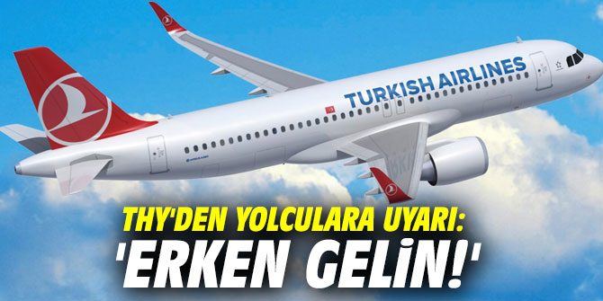 THY'den yolculara uyarı: 'Erken gelin!'