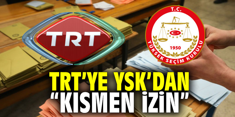 TRT'ye YSK'dan "kısmen izin"