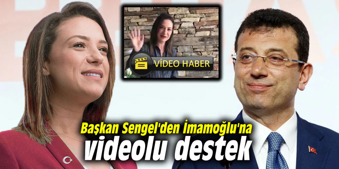 Başkan Sengel'den İmamoğlu'na videolu destek